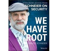 We Have Root: Even More Advice from Schneier on Security: Even More Advice from Schneier on Security