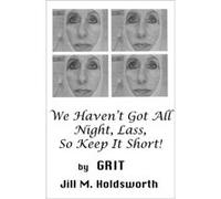 We Havent Got All Night Lass So Keep It Short by Grit Grit (Auteur)