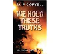 We Hold These Truths Skip Coryell (Auteur)