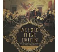 We Hold These Truths! The Us Declaration Of Independence And Britain's Retaliation Grade 7 Children's American History