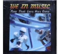 We In Music - Now That Love Has Gone