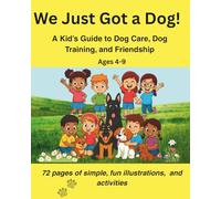 We Just Got a Dog!: A Fun Dog Care & Training Guide for Kids Ages 4-9