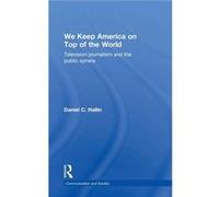 We Keep America on Top of the World by Daniel Hallin Daniel C. Hallin (Auteur)