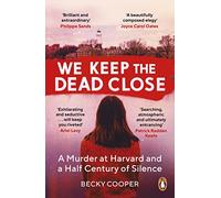 We Keep the Dead Close – A Murder at Harvard and a Half Century of Silence