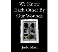We Know Each Other By Our Wounds