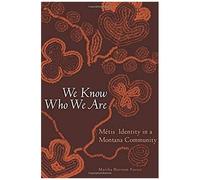 We Know Who We Are: Métis Identity In A Montana Community