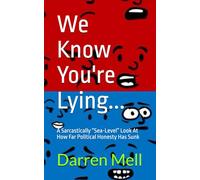 We Know You're Lying...: A Sarcastically “Sea-Level” Look at How Far Political Honesty Has Sunk