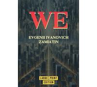 WE (Large Print Edition): A Groundbreaking Exploration of Totalitarianism and Humanity’s Quest for Identity and Freedom in a Technological World