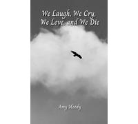 We Laugh, We Cry, We Love, and We Die