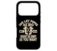 We Lay Pipes As Big As You Want As Deep As You Want Coque pour iPhone 17 Pro