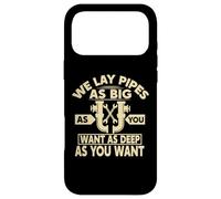 We Lay Pipes As Big As You Want As Deep As You Want Coque pour iPhone 17 Pro Max