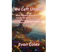 We Left Unsaid: What Happens When the Past You Buried Shows Up at Your Door? The past isn't buried. It's just waiting for the right person to dig.