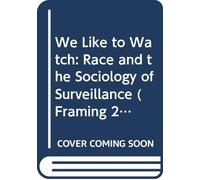 We Like to Watch: Race and the Sociology of Surveillance