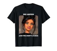 We Listen and We Don't Judge Funny Sassy Girl Conversation T-Shirt