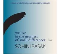 We live in the newness of small differences by Sohini Basak Inconnu (Auteur)