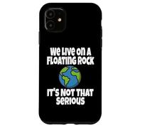 We Live on A Floating Rock It's Not That Serious Funny Humour Coque pour iPhone 11