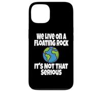 We Live on A Floating Rock It's Not That Serious Funny Humour Coque pour iPhone 13