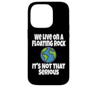 We Live on A Floating Rock It's Not That Serious Funny Humour Coque pour iPhone 14 Pro