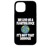 We Live on A Floating Rock It's Not That Serious Funny Humour Coque pour iPhone 15