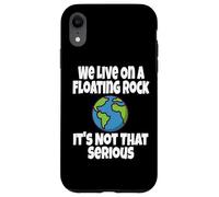 We Live on A Floating Rock It's Not That Serious Funny Humour Coque pour iPhone XR