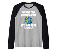 We Live on A Floating Rock It's Not That Serious Funny Humour Manche Raglan