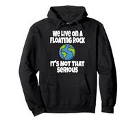 We Live on A Floating Rock It's Not That Serious Funny Humour Sweat à Capuche