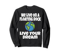 We Live on A Floating Rock Live Your Dream Earth Blague Amusante Sweatshirt