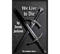 We Live to Die: The Sentinel Book 1