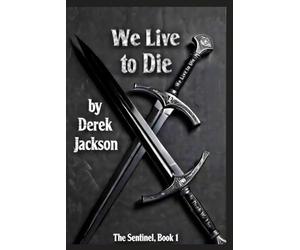 We Live to Die: The Sentinel Book 1
