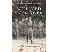 We Lived In Danger: From True Prairie Boy to Royal Regina Rifleman: A Western Canadian's WWII Memoir