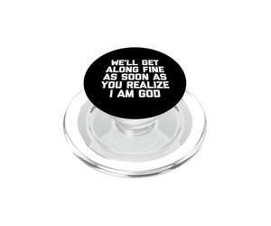 We 'LL Get Along Fine As Soon As You Realize I Am God - Drôle PopSockets PopGrip pour MagSafe