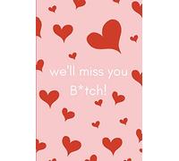 We’ll Miss You Bitch!: Funny Maternity Leave Journal/Notebook For Pregnant Colleagues and Co-Workers Leaving To Have a Baby