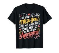 We’LL Miss You But You’LL Miss Us More T-Shirt