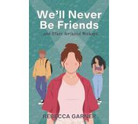 We’ll Never Be Friends... and Other Girlhood Mishaps