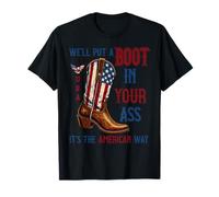 We 'll Put A Boot In Your Ass Western Cowboy 4th of July T-Shirt