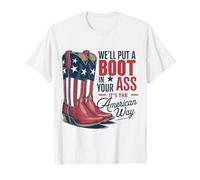 We 'll Put A Boot In Your Ass Western Cowgirl 4 juillet T-Shirt