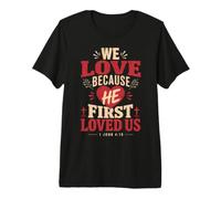 We Love Because He First Loved US 1 John 4:19 Verse biblique T-Shirt Haut de Gamme