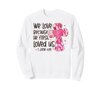 We Love Because He First Loved Us Croix Rose Faith Christian Sweatshirt
