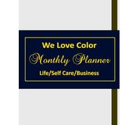 WE LOVE COLOR MONTHLY PLANNER: { LIFE/ Self-Care / Business }