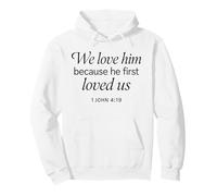 We Love Him Because He First Loved US 1 John 4:19 Écriture Sweat à Capuche