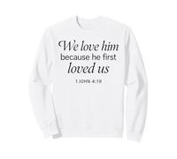 We Love Him Because He First Loved US 1 John 4:19 Écriture Sweatshirt