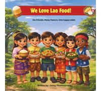 We Love Lao Food!: Six friends. Many flavors. One happy table