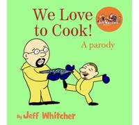 We Love To Cook!: A Parody