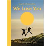 We Love You An Optimistic Guide to Life on a Rock Floating Through Space - Thomas Sullivan - DK - ebook (ePub) - Livre