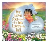 We Love You as Much as the Fox Loves Its Tail by Masiana Kelly Masiana Kelly (Auteur)