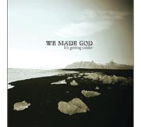We Made God - It's Getting Colder