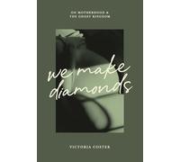 We Make Diamonds: On Motherhood and the Ghost Kingdom