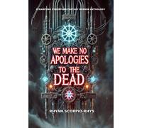We Make No Apologies To The Dead