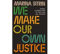 We Make Our Own Justice: Global Alternatives to Policing and Prisons