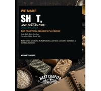 WE MAKE SH_T, AND SO CAN YOU: The Next Chapter Maker's Handbook